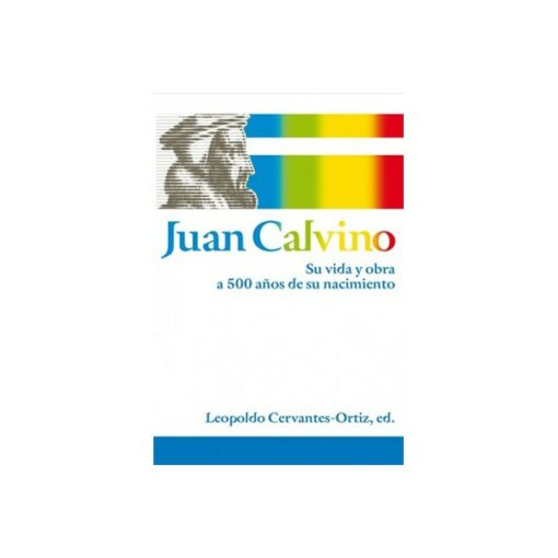 Juan Calvino Su Vida y Obra